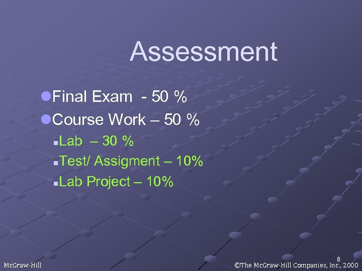 Assessment l. Final Exam - 50 % l. Course Work – 50 % Lab