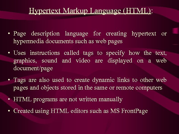 Hypertext Markup Language (HTML): • Page description language for creating hypertext or hypermedia documents