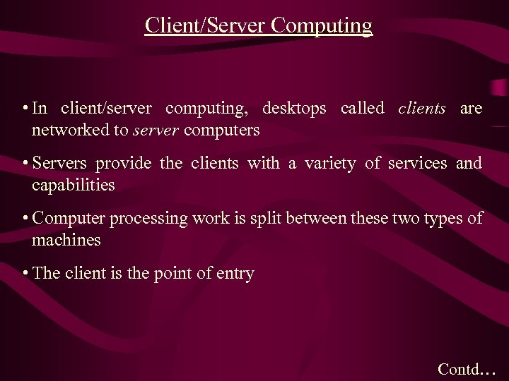 Client/Server Computing • In client/server computing, desktops called clients are networked to server computers