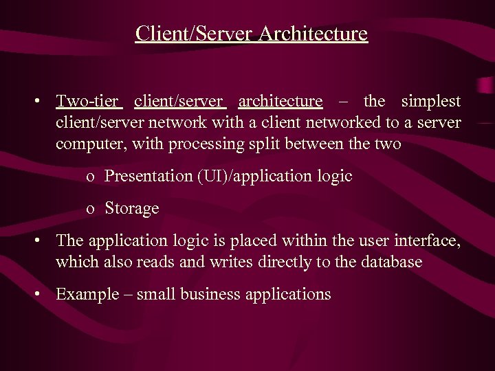 Client/Server Architecture • Two-tier client/server architecture – the simplest client/server network with a client