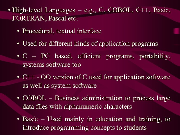  • High-level Languages – e. g. , C, COBOL, C++, Basic, FORTRAN, Pascal