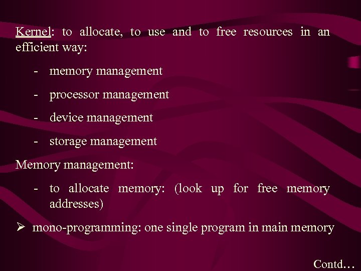 Kernel: to allocate, to use and to free resources in an efficient way: -