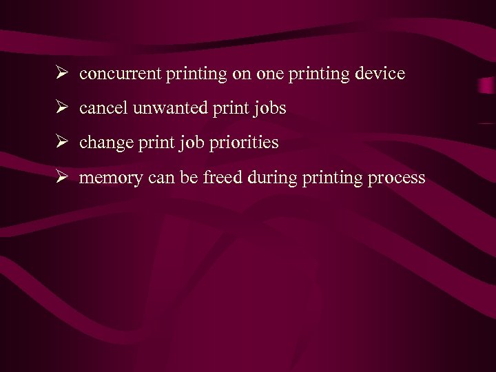 Ø concurrent printing on one printing device Ø cancel unwanted print jobs Ø change