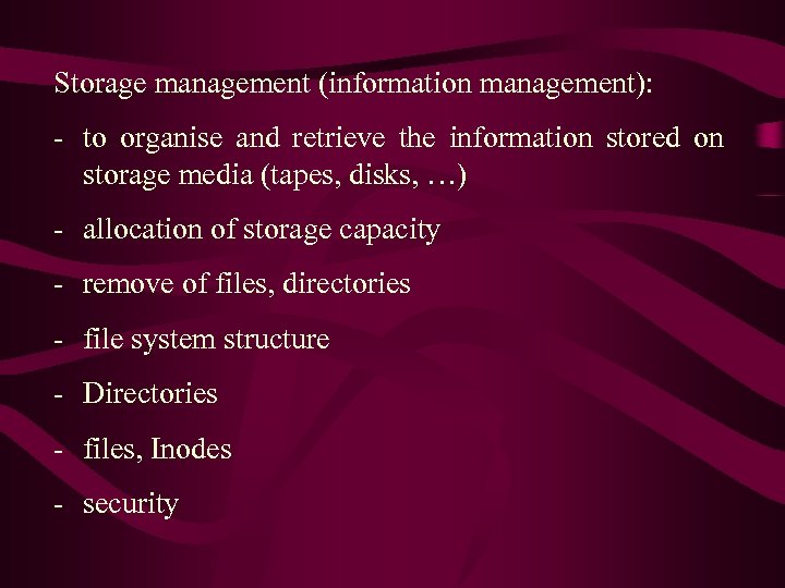 Storage management (information management): - to organise and retrieve the information stored on storage