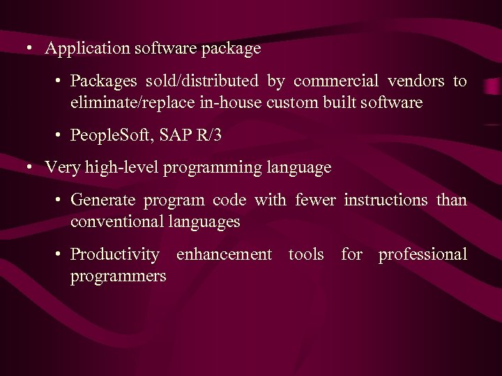  • Application software package • Packages sold/distributed by commercial vendors to eliminate/replace in-house