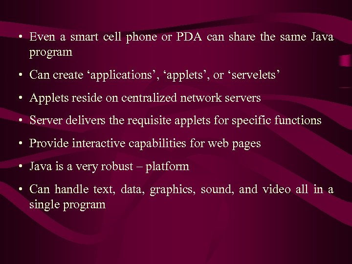  • Even a smart cell phone or PDA can share the same Java