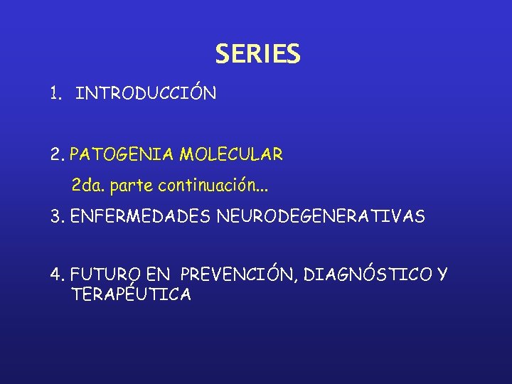 SERIES 1. INTRODUCCIÓN 2. PATOGENIA MOLECULAR 2 da. parte continuación. . . 3. ENFERMEDADES