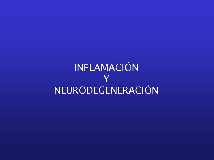 INFLAMACIÓN Y NEURODEGENERACIÓN 