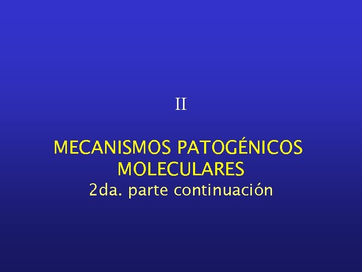 II MECANISMOS PATOGÉNICOS MOLECULARES 2 da. parte continuación 