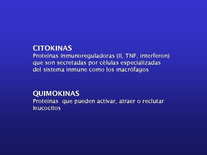 CITOKINAS Proteínas inmunoreguladoras (Il, TNF, interferon) que son secretadas por células especializadas del sistema