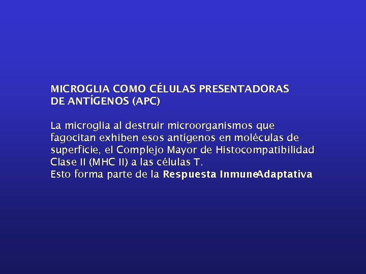 MICROGLIA COMO CÉLULAS PRESENTADORAS DE ANTÍGENOS (APC) La microglia al destruir microorganismos que fagocitan