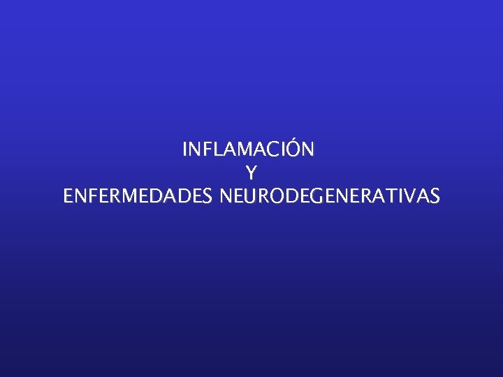INFLAMACIÓN Y ENFERMEDADES NEURODEGENERATIVAS 
