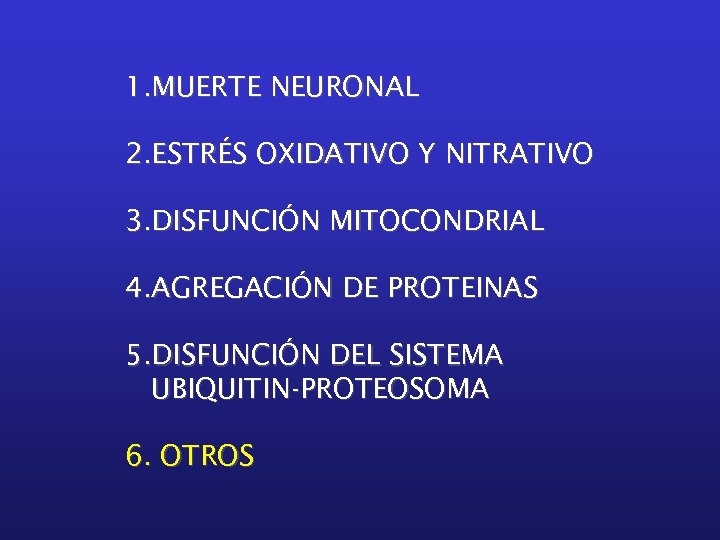 1. MUERTE NEURONAL 2. ESTRÉS OXIDATIVO Y NITRATIVO 3. DISFUNCIÓN MITOCONDRIAL 4. AGREGACIÓN DE