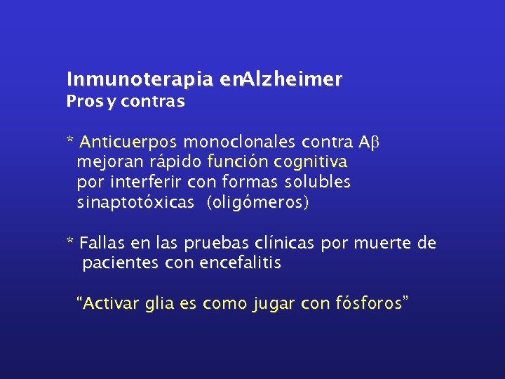 Inmunoterapia en. Alzheimer Pros y contras * Anticuerpos monoclonales contra Ab mejoran rápido función