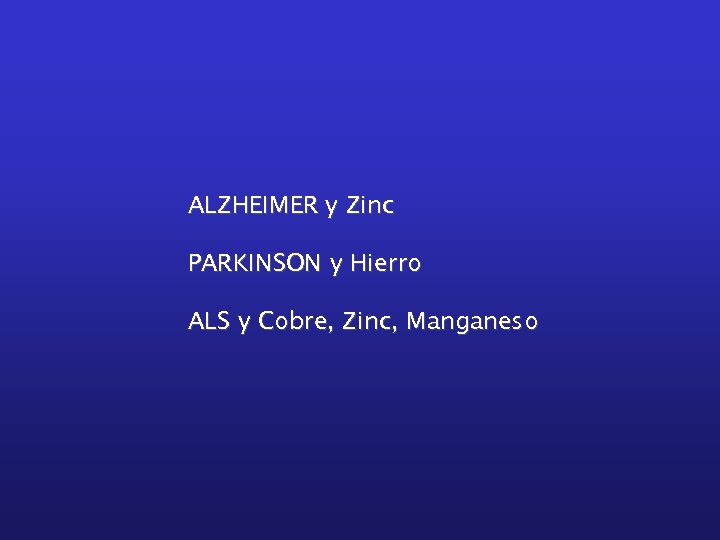 ALZHEIMER y Zinc PARKINSON y Hierro ALS y Cobre, Zinc, Manganeso 