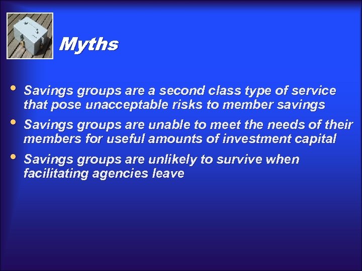 Myths • Savings groups are a second class type of service that pose unacceptable