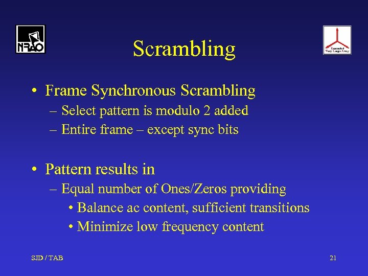 Scrambling • Frame Synchronous Scrambling – Select pattern is modulo 2 added – Entire
