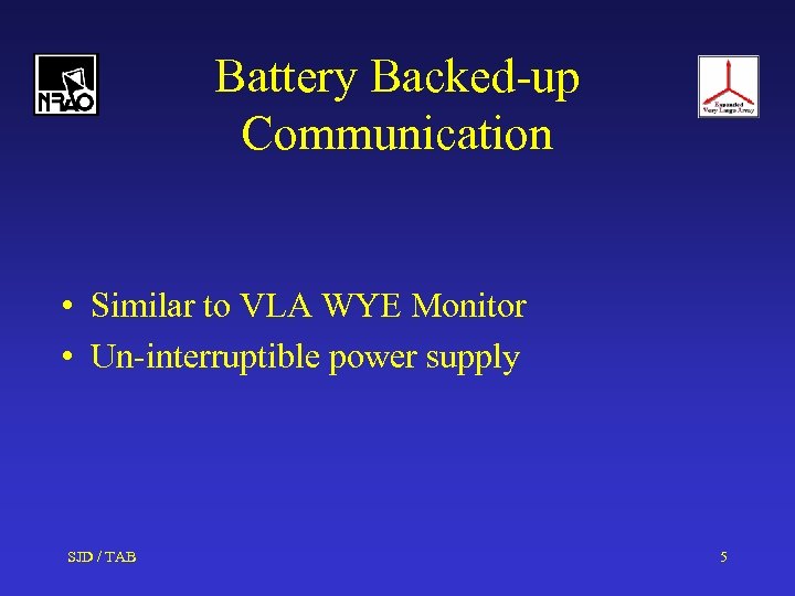 Battery Backed-up Communication • Similar to VLA WYE Monitor • Un-interruptible power supply SJD
