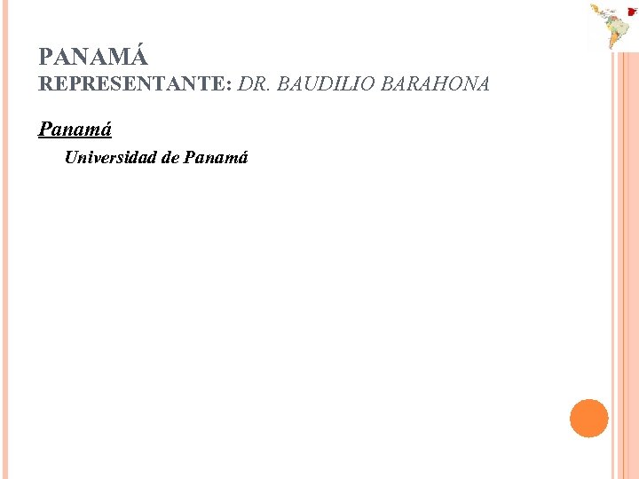 PANAMÁ REPRESENTANTE: DR. BAUDILIO BARAHONA Panamá Universidad de Panamá 