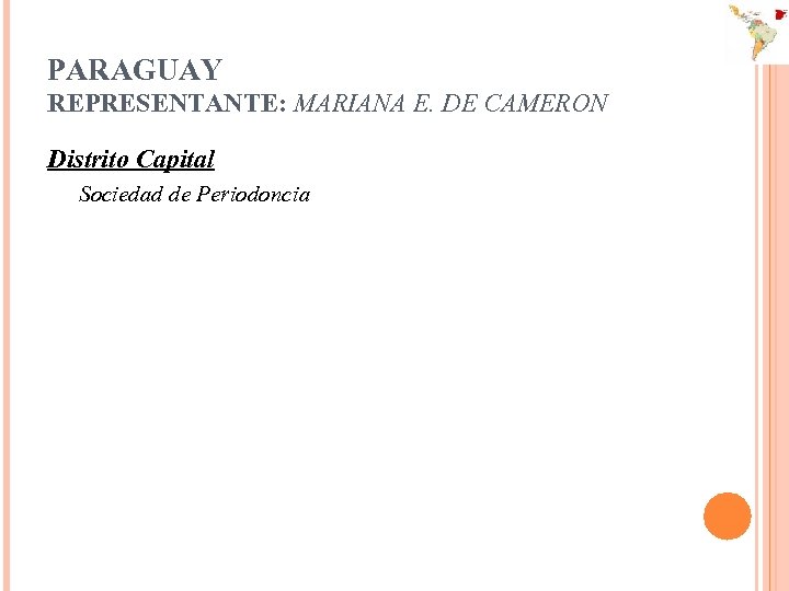 PARAGUAY REPRESENTANTE: MARIANA E. DE CAMERON Distrito Capital Sociedad de Periodoncia 