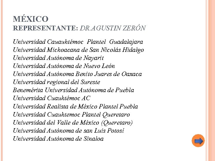 MÉXICO REPRESENTANTE: DR. AGUSTIN ZERÓN Universidad Cauauhtémoc Plantel Guadalajara Universidad Michoacana de San Nicolás