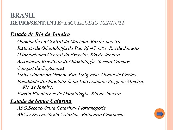 BRASIL REPRESENTANTE: DR. CLAUDIO PANNUTI Estado de Rio de Janeiro Odontoclínica Central da Marinha.