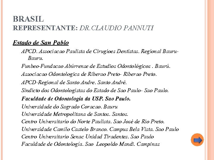 BRASIL REPRESENTANTE: DR. CLAUDIO PANNUTI Estado de San Pablo APCD. Associacao Paulista de Cirugioes