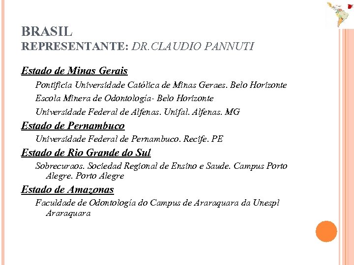 BRASIL REPRESENTANTE: DR. CLAUDIO PANNUTI Estado de Minas Gerais Pontificia Universidade Católica de Minas