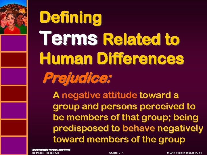 Defining Terms Related to Human Differences Prejudice: A negative attitude toward a group and