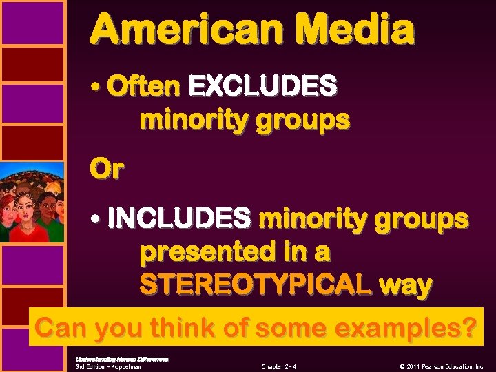 American Media • Often EXCLUDES minority groups Or • INCLUDES minority groups presented in