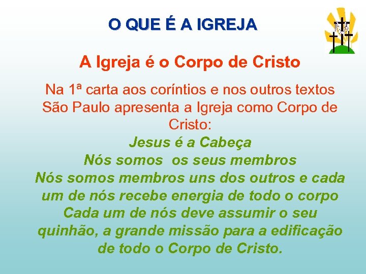 O QUE É A IGREJA A Igreja é o Corpo de Cristo Na 1ª