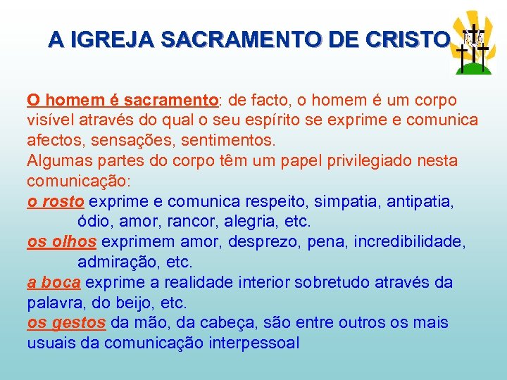A IGREJA SACRAMENTO DE CRISTO O homem é sacramento: de facto, o homem é