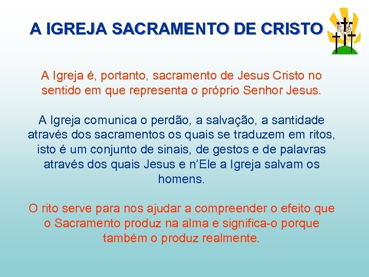 A IGREJA SACRAMENTO DE CRISTO A Igreja é, portanto, sacramento de Jesus Cristo no