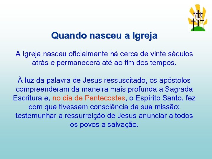 Quando nasceu a Igreja A Igreja nasceu oficialmente há cerca de vinte séculos atrás