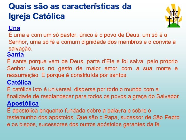 Quais são as características da Igreja Católica Una É uma e com um só