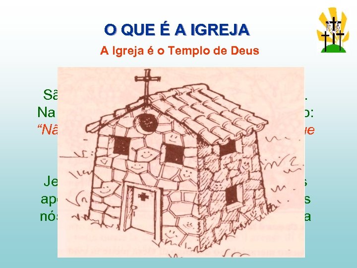 O QUE É A IGREJA A Igreja é o Templo de Deus São Paulo