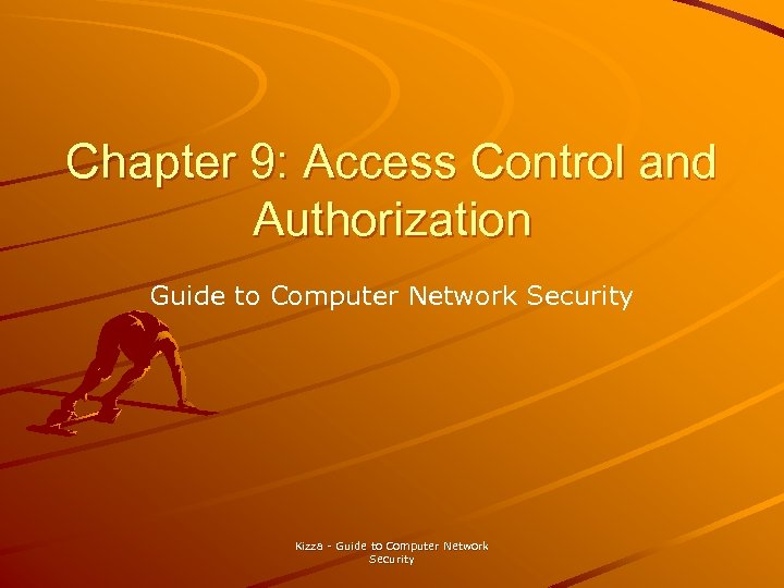 Chapter 9: Access Control and Authorization Guide to Computer Network Security Kizza - Guide