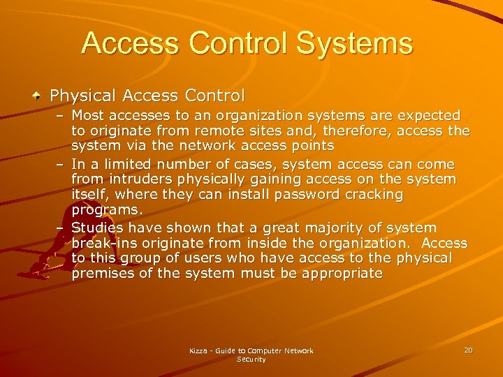 Access Control Systems Physical Access Control – Most accesses to an organization systems are