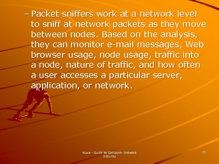 – Packet sniffers work at a network level to sniff at network packets as