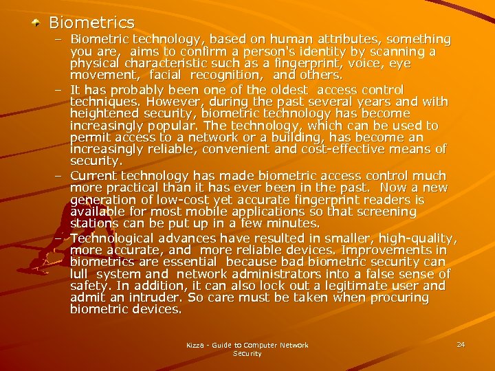 Biometrics – Biometric technology, based on human attributes, something you are, aims to confirm