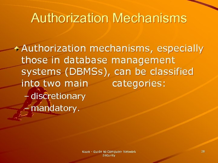 Authorization Mechanisms Authorization mechanisms, especially those in database management systems (DBMSs), can be classified