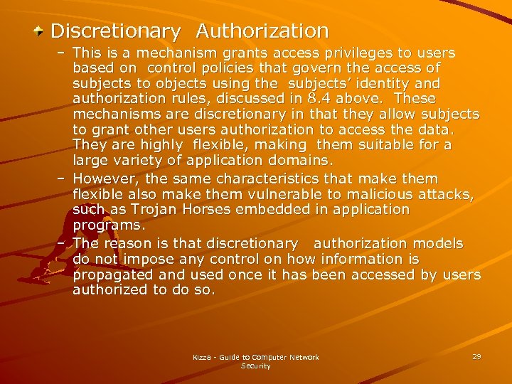 Discretionary Authorization – This is a mechanism grants access privileges to users based on