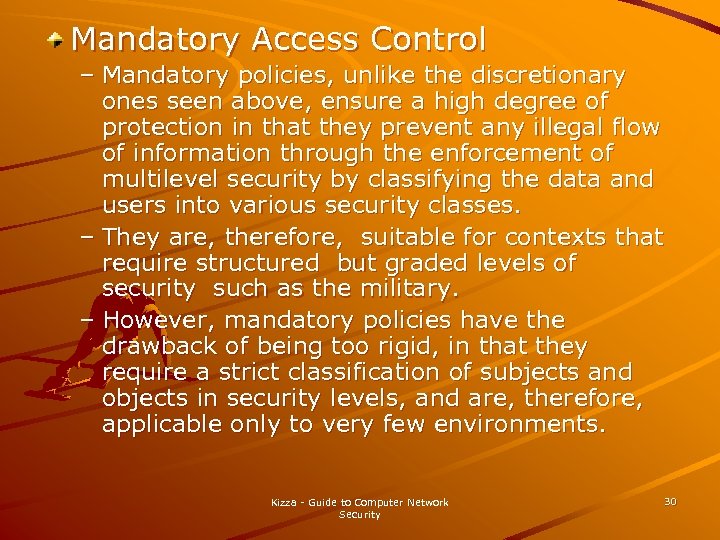 Mandatory Access Control – Mandatory policies, unlike the discretionary ones seen above, ensure a