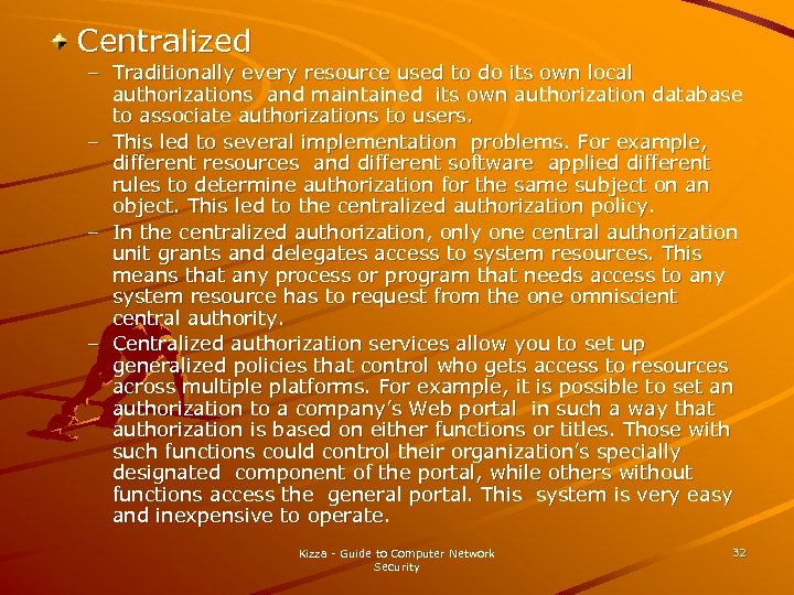 Centralized – Traditionally every resource used to do its own local authorizations and maintained