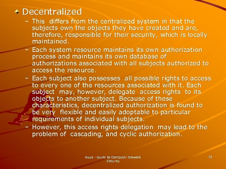 Decentralized – This differs from the centralized system in that the subjects own the