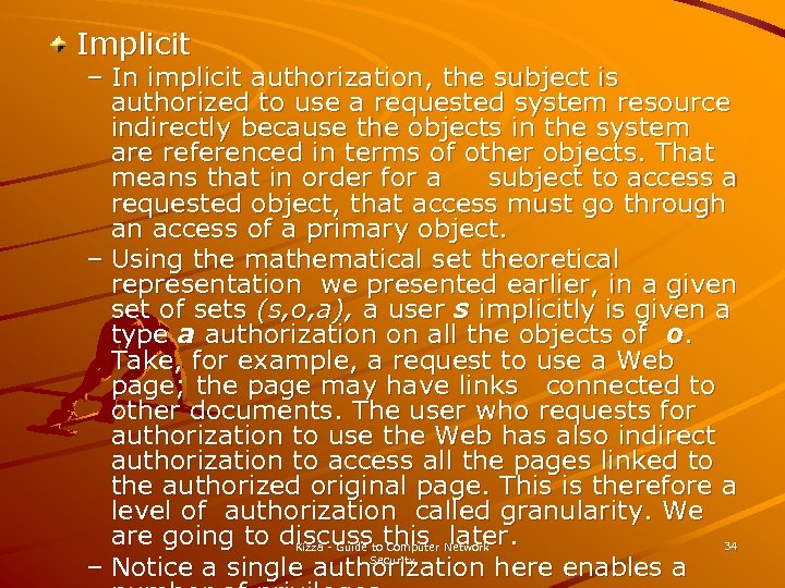 Implicit – In implicit authorization, the subject is authorized to use a requested system