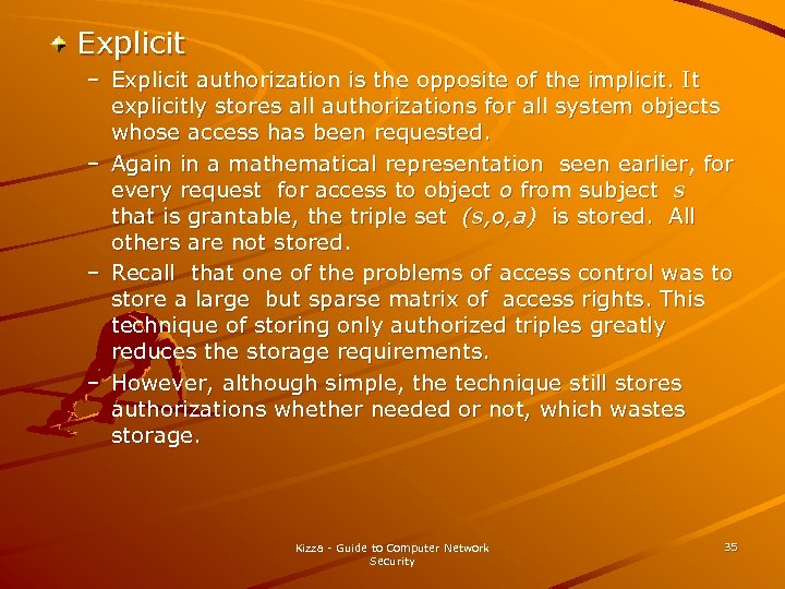 Explicit – Explicit authorization is the opposite of the implicit. It explicitly stores all