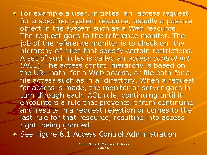 For example a user, initiates an access request for a specified system resource, usually