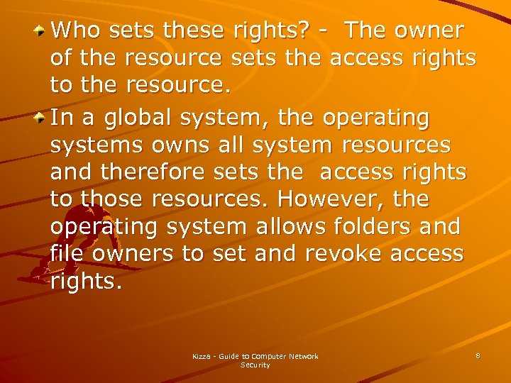 Who sets these rights? - The owner of the resource sets the access rights