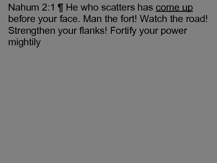 Nahum 2: 1 ¶ He who scatters has come up before your face. Man